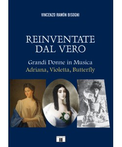 REINVENTATE DAL VERO. Grandi Donne in Musica - Adriana, Violetta, Butterfly